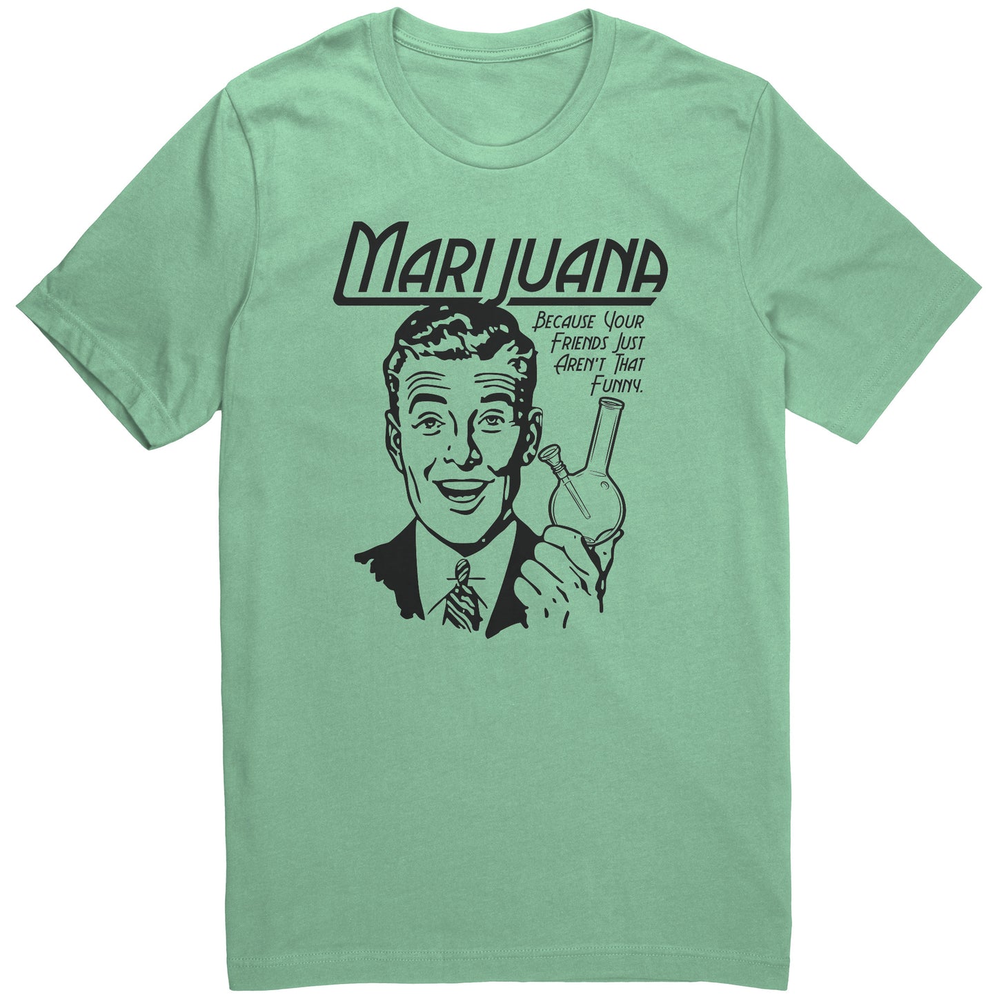 Marijuana - Because your friends just aren't that funny
